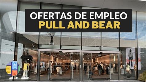 pull and bear vacantes|Empleos en Pull And Bear